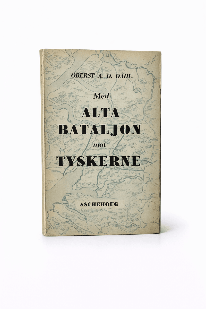 Oberst A. D. Dahl - Med Alta bataljon mot tyskerne