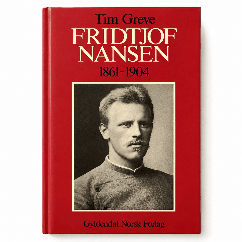 Tim Greve - Fridtjof Nansen 1861 - 1904